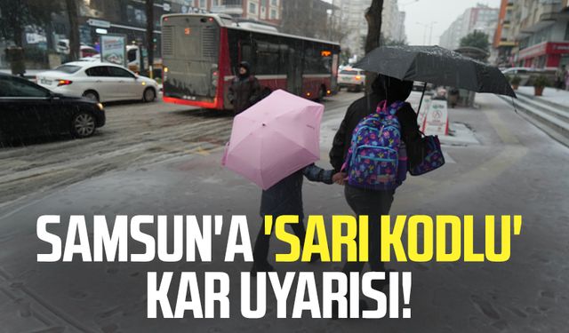 Samsun'a 'sarı kodlu' kar uyarısı!