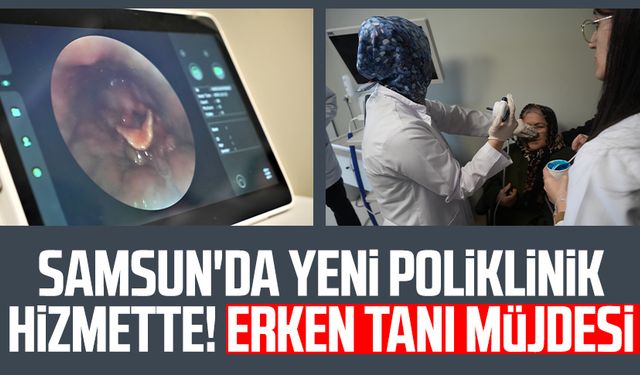 Samsun'da yeni poliklinik hizmette! Erken tanı müjdesi