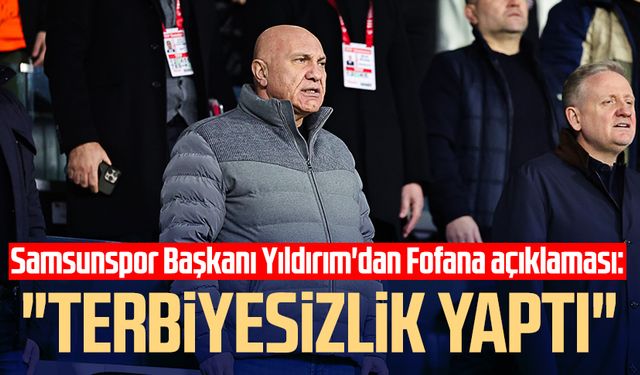 Samsunspor Başkanı Yüksel Yıldırım'dan Fofana açıklaması: "Terbiyesizlik yaptı"