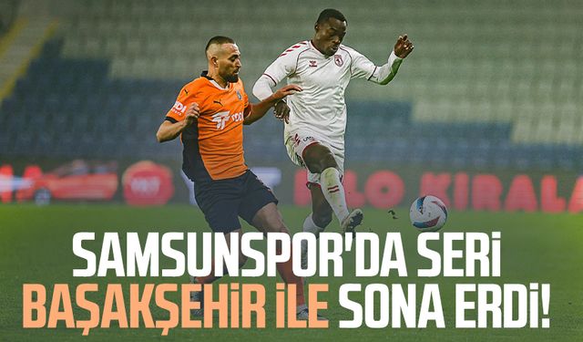 Samsunspor'da seri Başakşehir ile sona erdi!