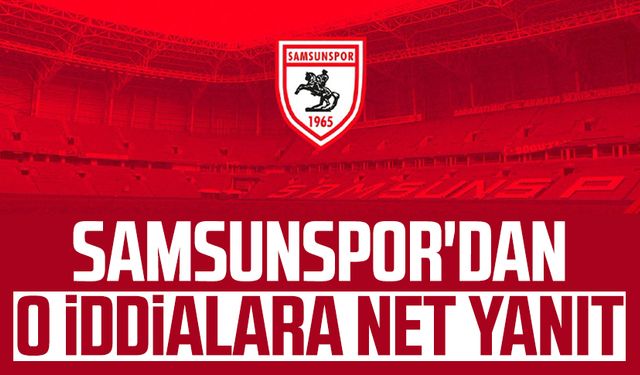 Samsunspor'dan o iddialara net yanıt!