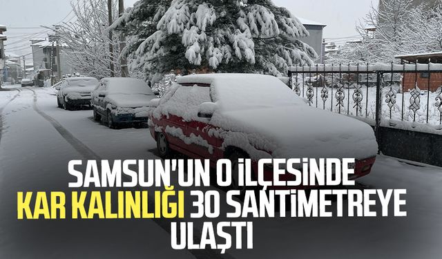 Samsun'un o ilçesinde kar kalınlığı 30 santimetreye ulaştı