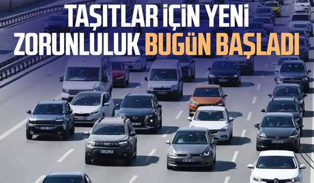 Taşıtlar için yeni zorunluluk bugün başladı