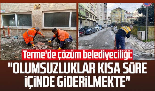 Terme'de çözüm belediyeciliği: "Olumsuzluklar kısa süre içinde giderilmekte"