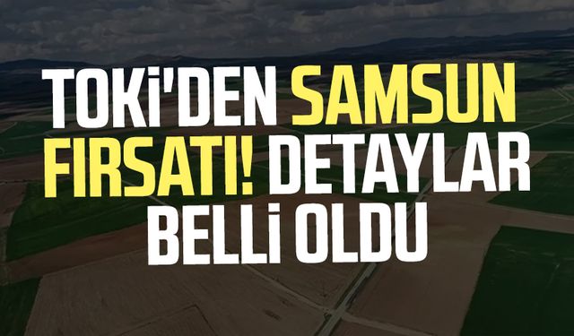 TOKİ'den Samsun fırsatı! Detaylar belli oldu
