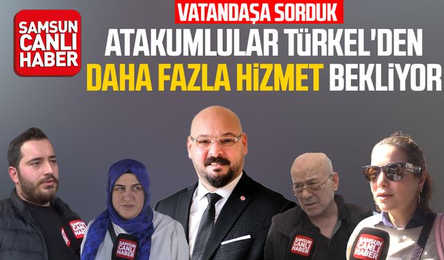 Atakumlular Serhat Türkel'den daha fazla hizmet bekliyor