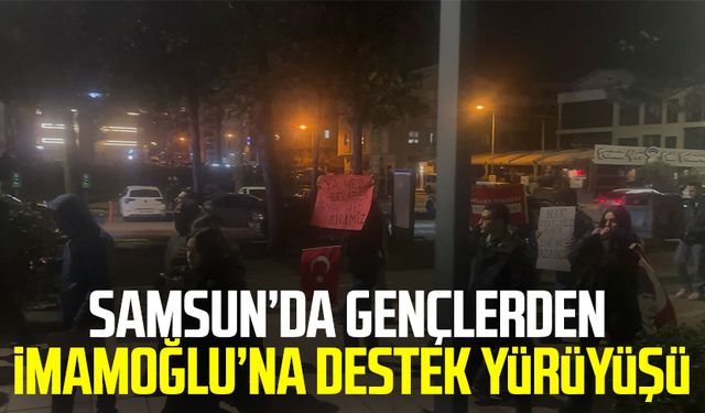 Samsun Atakum’da gençlerden Ekrem İmamoğlu’na destek yürüyüşü