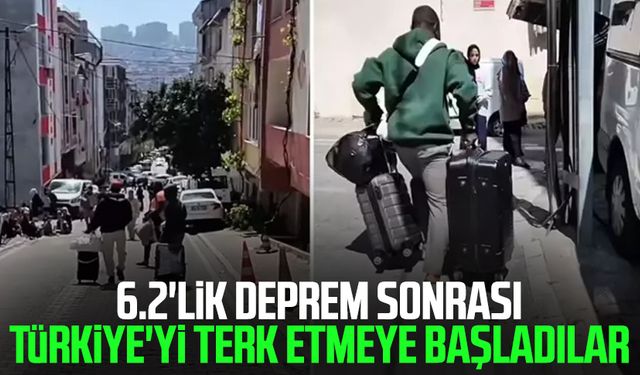 6.2'lik deprem sonrası Türkiye'yi terk etmeye başladılar