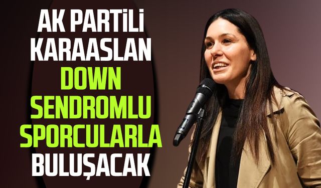 AK Partili Çiğdem Karaaslan down sendromlu sporcularla buluşacak