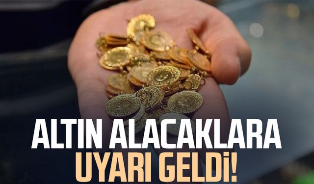 Altın alacaklara uyarı geldi!