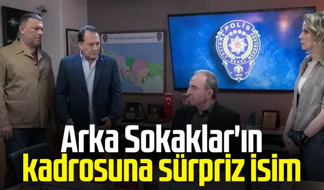 Arka Sokaklar'ın kadrosuna sürpriz isim
