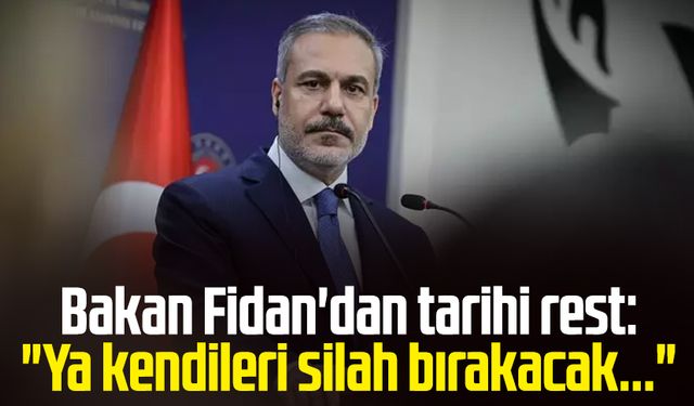 Bakan Fidan'dan tarihi rest: "Ya kendileri silah bırakacak ya da bıraktıracağız"