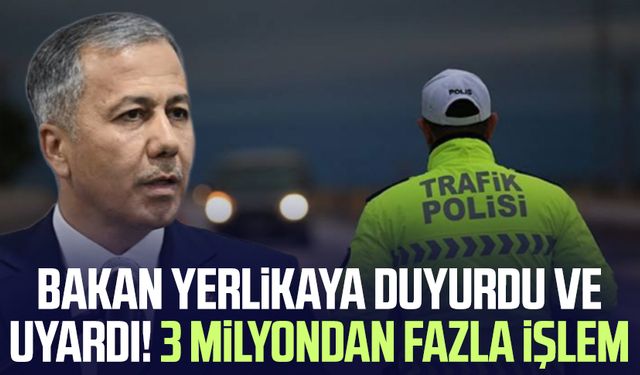 Bakan Yerlikaya duyurdu ve uyardı! 3 milyondan fazla işlem