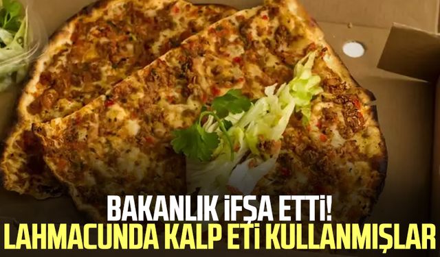 Bakanlık ifşa etti! Lahmacunda kalp eti kullanmışlar