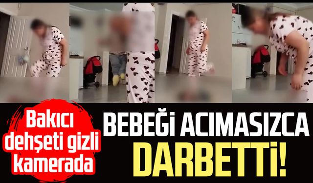 İstanbul'da skandal! Bakıcının bebeğe şiddeti gizli kamerada!