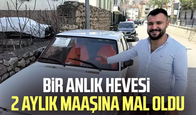 Bir anlık hevesi 2 aylık maaşına mal oldu