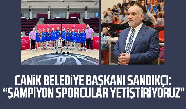 Canik Belediye Başkanı İbrahim Sandıkçı: "Şampiyon sporcular yetiştiriyoruz"