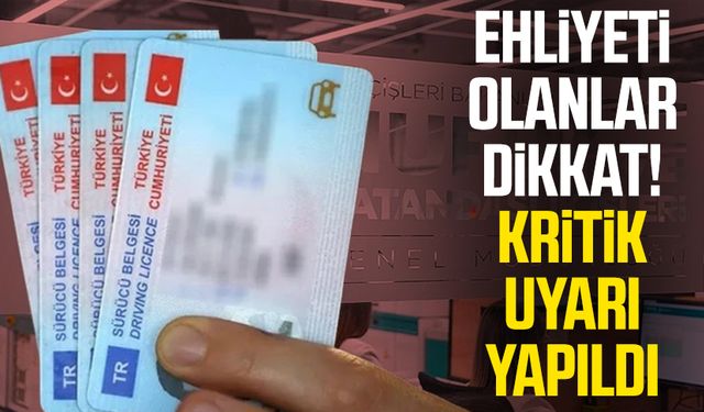 Ehliyeti olanlar dikkat! Kritik uyarı yapıldı