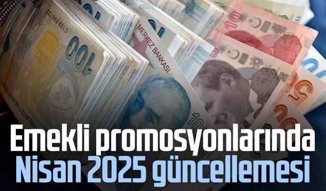 Emekli promosyonlarında Nisan 2025 güncellemesi
