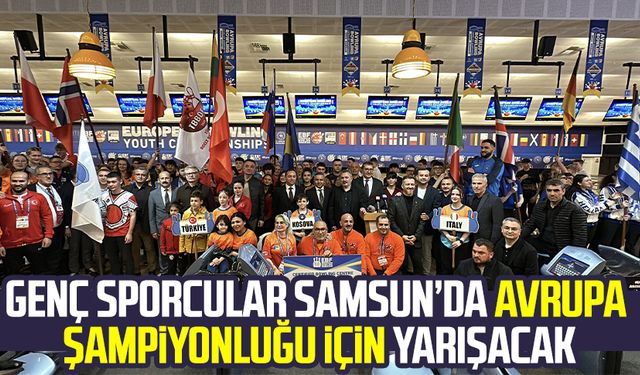 Genç sporcular Samsun’da Avrupa şampiyonluğu için yarışacak