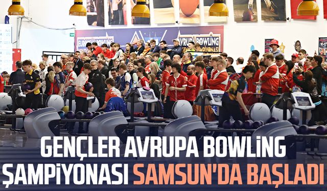 Gençler Avrupa Bowling Şampiyonası Samsun'da başladı