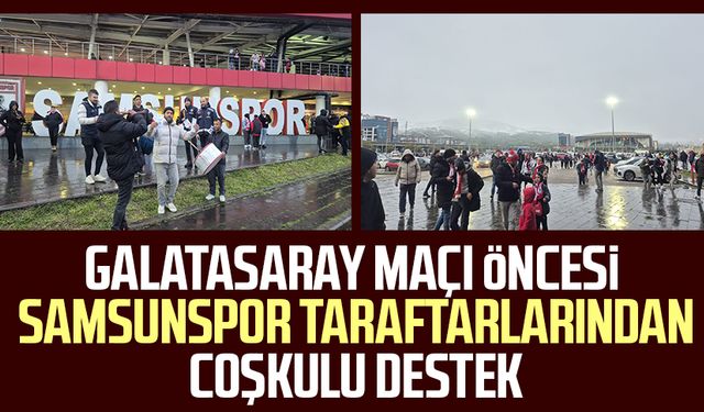Galatasaray maçı öncesi Samsunspor taraftarlarından coşkulu destek