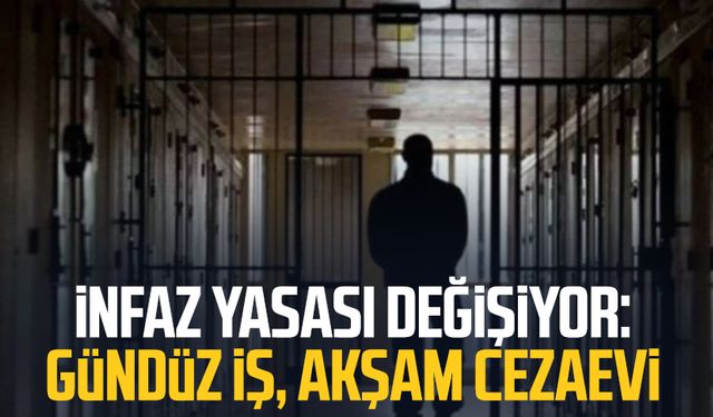 İnfaz yasası değişiyor: Gündüz iş, akşam cezaevi