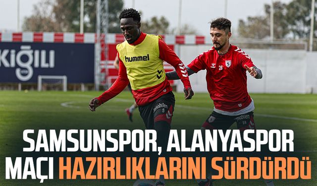 Reeder Samsunspor, Alanyaspor maçı hazırlıklarını sürdürdü