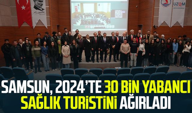 Samsun, 2024’te 30 bin yabancı sağlık turistini ağırladı