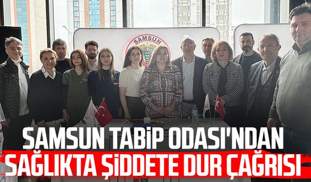 Samsun Tabip Odası'ndan sağlıkta şiddete dur çağrısı