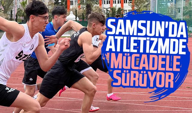 Samsun'da atletizmde mücadele sürüyor