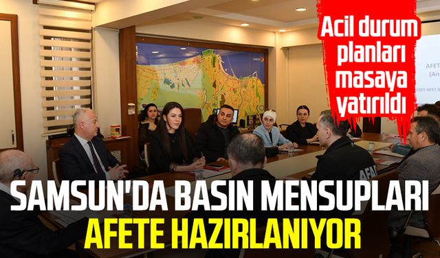 Samsun'da basın mensupları afete hazırlanıyor: Acil durum planları masaya yatırıldı