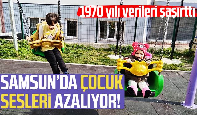 Samsun'da çocuk nüfusuyla ilgili flaş gelişme: 1970 yılı verileri şaşırttı