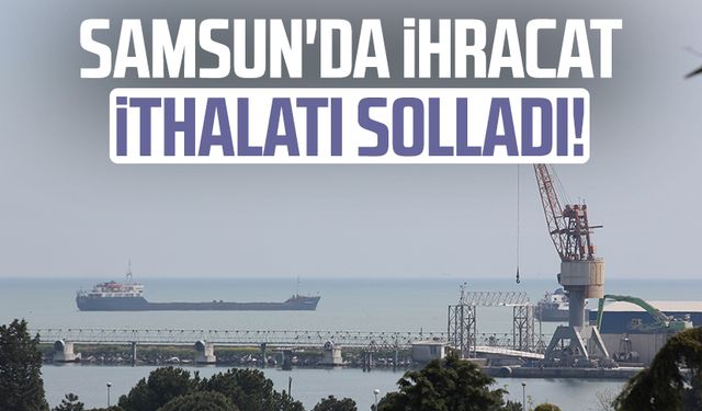 Samsun'da ihracat ithalatı solladı!