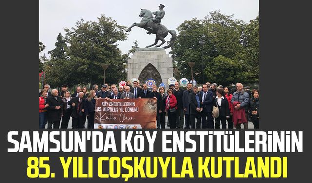 Samsun'da Köy Enstitüleri'nin 85. yılı coşkuyla kutlandı