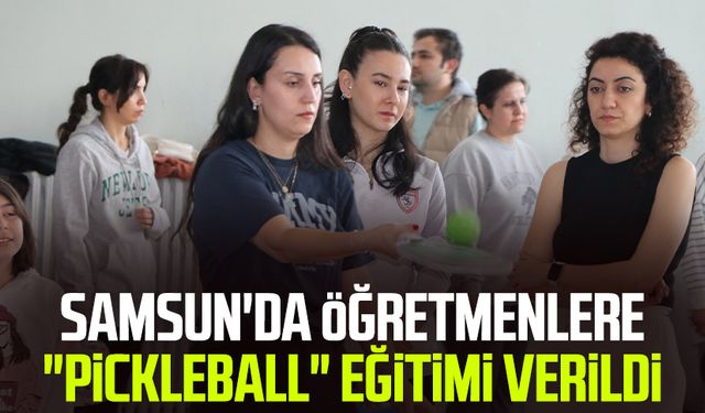 Samsun'da öğretmenlere "Pickleball" eğitimi verildi