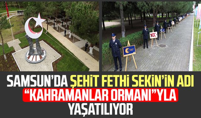 Samsun’da şehit polis memuru Fethi Sekin’in adı “Kahramanlar Ormanı”yla yaşatılıyor
