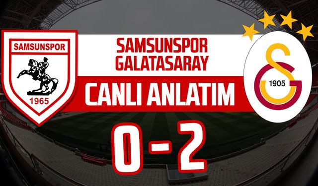Samsunspor-Galatasaray maçı canlı anlatım