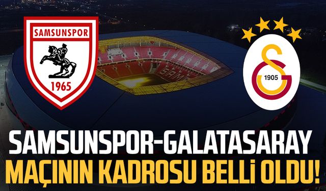 Samsunspor-Galatasaray maçının kadrosu belli oldu!