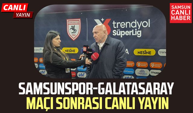 Samsunspor - Galatasaray maç sonu canlı yayın