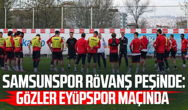 Samsunspor rövanş peşinde: Gözler Eyüpspor maçında