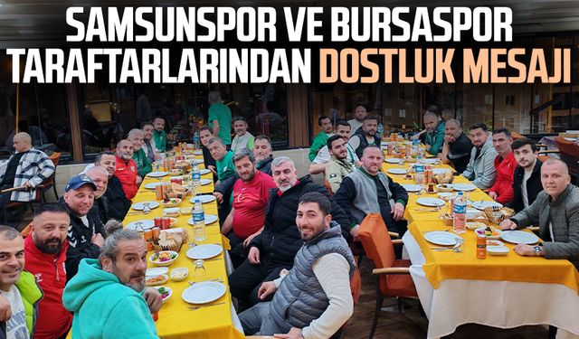 Samsunspor ve Bursaspor taraftarlarından dostluk mesajı