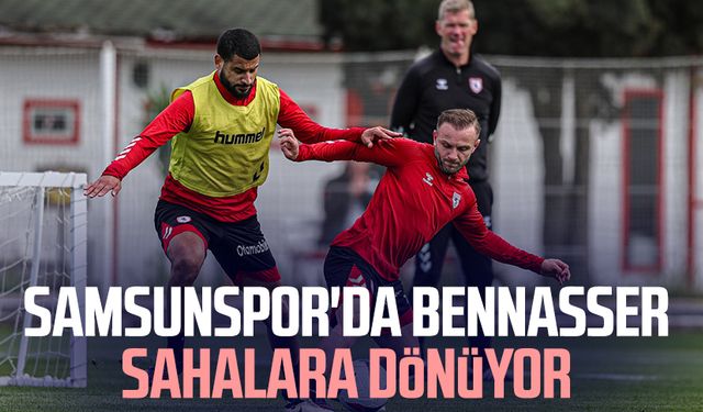 Samsunspor'da Bennasser sahalara dönüyor