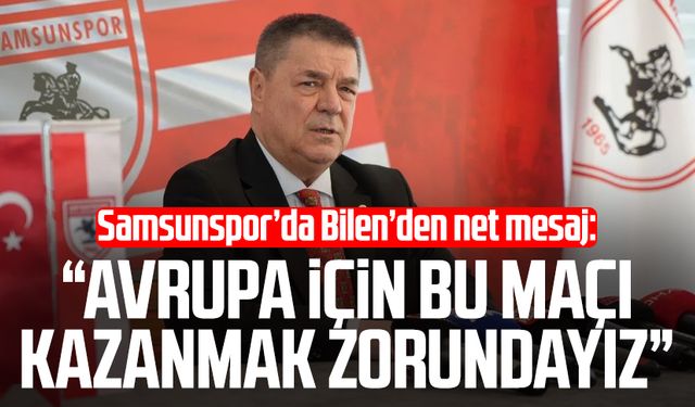 Samsunspor'da Veysel Bilen: "Avrupa için bu maçı kazanmak zorundayız"