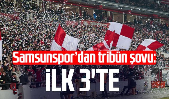 Samsunspor’dan tribün şovu: İlk 3'te