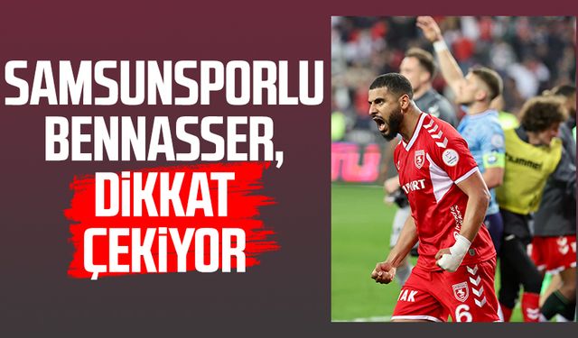 Samsunsporlu Bennasser, dikkat çekiyor