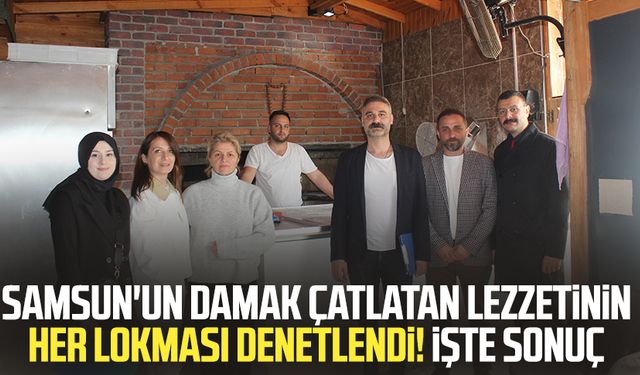 Samsun'un damak çatlatan lezzetinin her lokması denetlendi!