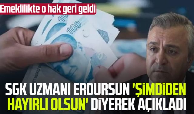 SGK Uzmanı Özgür Erdursun 'Şimdiden hayırlı olsun' diyerek açıkladı