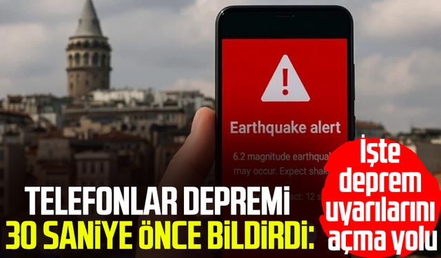Telefonlar depremi 30 saniye önce bildirdi!