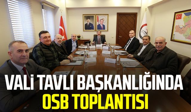 Vali Orhan Tavlı başkanlığında OSB toplantısı